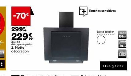 -70€  2999  229€  dont 5€ d'éco-participation 2. Hotte  décoration  Touches sensitives  Existe aussi en  REPWATION 550 LARGEUR 60CM  LABRASE  LED  SIGNATURE 