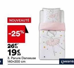 NOUVEAUTÉ  -25%  26% 19€  3. Parure Danseuse 140x200 cm  (Dreaméa 