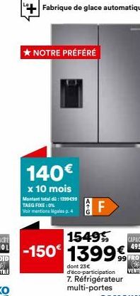 ★ NOTRE PRÉFÉRÉ  140€  x 10 mois  Montant total dü: 1399 €99 TAEG FIXE : ON  Voir mentions légales p. 4  Fabrique de glace automatique  ATG  1549  CAPACITE  $101-150 1399€ 495 L  F  dont 23€ d'éco-par