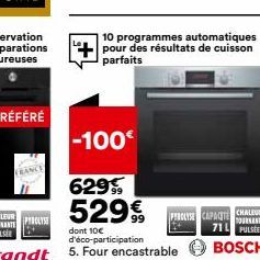 PYROLYSE  10 programmes automatiques pour des résultats de cuisson parfaits  -100€  629  529€,  dont 10€ d'éco-participation  5. Four encastrable  PYROLYSE CAPACT CHALEUR 71 PULSE  TOURNANTE  BOSCH 