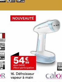 NOUVEAUTÉ  54%  dont 0€30 d'éco-participation  16. Défroisseur vapeur à main 