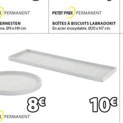 8€  PETIT PRIX PERMANENT  BOITES A BISCUITS LABRADORIT En acier inoxydable. Ø20 x H7 cm  10€ 