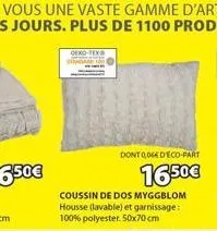 dexo-tex®  dont 004 deco-part  1650€  coussin de dos myggblom housse (lavable) et garnissage: 100% polyester. 50x70 cm 