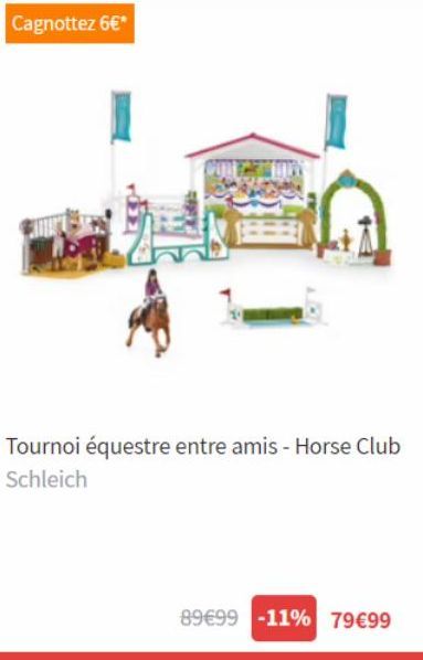 Cagnottez 6€*  Tournoi équestre entre amis - Horse Club Schleich  89€99 -11% 79€99  