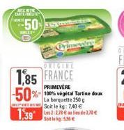 ALEVI CARTEFRELITE  AD  50  SAMLED  ORIGINE  1,85 FRANCE  -50%  PRIMEVERE 100% végétal Tartine doux La barquette 250 g Soit le kg: 7,40 €  Soit le kg: 5.55 € 