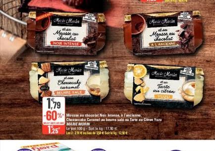 Marie Morin  disa  Mousse au Rocolat  NOIR INTENSE  Marse Minist  san  Cheesecaly  caramel BEURRE SALE  1,79  -60%" Mousse au chocolat Noir Intense, à l'ancienne.  125 Le pot 100 g-Sort le kg: 17.90 €