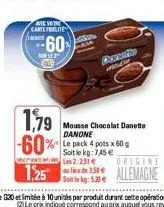 avec votre carte fidelite  -60  sale fe  1,79 -60%  1,25"  deratio  mousse chocolat danette danone  origine  allemagne 