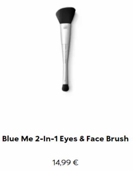 Blue Me 2-In-1 Eyes & Face Brush  14,99 €  
