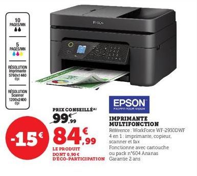 10 PAGES/MN  5 PAGES/MN  64  RESOLUTION Imprimante 5760x1440 dpi  RESOLUTION Scanner 1200x2400 dpi  PRIX CONSEILLÉ  99.99  -15° 84.99 -15€  SON  EPSON  FXOFF YOUR VISION IMPRIMANTE MULTIFONCTION Référ