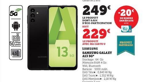 5G  SIZ  pixels  000  1356  LE PRODUIT  DONT 0,02€ D'ÉCO-PARTICIPATION  249€ -20  DE REMISE IMMÉDIATE  AVEC  SOIT  229€  LE PRODUIT AVEC MA CARTE U  SAMSUNG  SAMSUNG GALAXY A13 5G Stockage: 64 Go Mémo