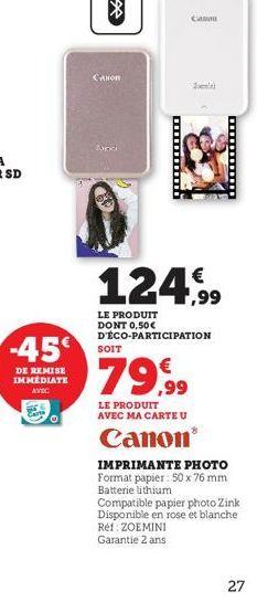 -45  DE REMISE IMMEDIATE AVEC  Canon  Cann  124,99  LE PRODUIT DONT 0,50€ D'ÉCO-PARTICIPATION  SOIT  79,99  LE PRODUIT AVEC MA CARTE U  Canon  IMPRIMANTE PHOTO Format papier: 50 x 76 mm Batterie lithi