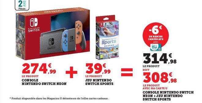 ANS  Pièces  1.  MINTENDO SWITCH  0  PIZZAAM SWITCH  274,99  LE PRODUIT CONSOLE NINTENDO SWITCH NEON  200  +  NINTENDO  Sports  000000  39,99  LE PRODUIT JEU NINTENDO SWITCH SPORTS  *Produit disponibl