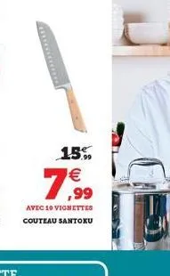 78.⁹⁹9  15% €  avec 10 vignettes couteau santoku 