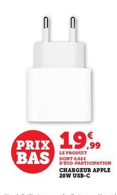 PRIX  BAS  19,99  LE PRODUIT DONT 0,02€ D'ÉCO-PARTICIPATION CHARGEUR APPLE 20W USB-C 
