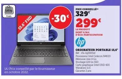 poids  15,6" fhd  -30€  (a) prix conseillé par le fournisseur en octobre 2022  prix conseille  329  299€  le produit dont 0,36€ d'éco-participation  hp  ordinateur portable 15,6"  ret: 156-10083rd  pr