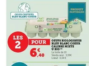 les  2  oeufs certifiés bleu-blanc-coeur  x10  c  bio g  ceufs frai  oeufs biologiques  pour bleu blanc coeur  calibre mixte u bio  la boite de 10  vendu seul 3.39€ l'oeuf 0,34 €  produit partenaire 