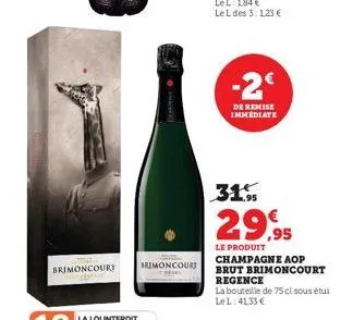 brimoncourt  dans  brimoncourt  -2€  de remise immediate  31.  29,95  le produit  champagne aop brut brimoncourt  regence  la bouteille de 75 cl sous étui le l: 41,33 € 