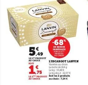 n  100  lanvin farnargit www  5,49  le 1t produit au choix soit  lanvin lescargot  sairas  1,75  le 2 produit  au choix  -68%  de remise immediate sur le produit au choix  l'escargot lanvin  variétés 