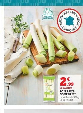 CULTURE MAITRISE  con  NALA  FRANÇAISE  2,99  LE SACHET POIREAUX COUPES U Le sachet de 500 g Le kg 5,98 €  ODUCTION 