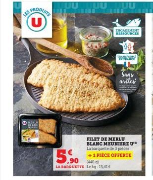 LES NOUITS  5,90  LA BARQUETTE Lekg: 13,41€  ENGAGEMENT RESSOURCES  FILET DE MERLU BLANC MEUNIERE U La barquette de 3 pièces  +1 PIECE OFFERTE (440 g)  TRANSFORME EN FRANCE  Sany arêtes  