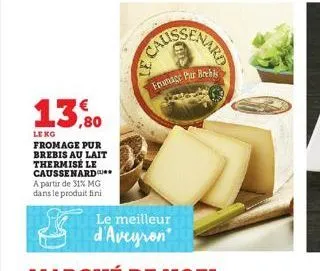 13,80  leng fromage pur brebis au lait thermisé le caussenard a partir de 31% mg dans le produit fini  frmace pur brebis 
