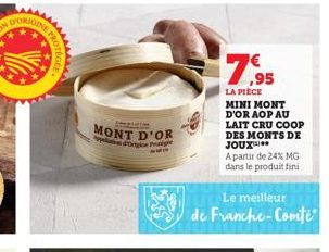 Y  E PROTE  ROTEGER  MONT D'OR  7,95  LA PIÈCE  MINI MONT D'OR AOP AU LAIT CRU COOP DES MONTS DE JOUX  A partir de 24% MG dans le produit fini  Le meilleur  de Franche-Comte 