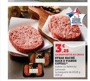 viande bovine française  3,25  la barquette au choix  steak haché  race à viande  covial  aubrac ou salers ou limousin  la barquette de 2x125 g (250 g) 