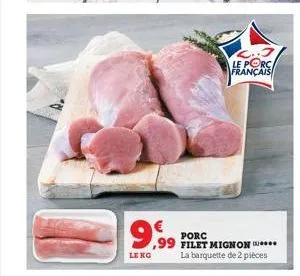 a.  le kg  2.5 le porc français  porc  99 filet mignon....  la barquette de 2 pièces 