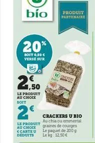 bío  20%  soit 0,50 € verse sur  €  1,50  le produit au choix soit  2€  le produit au choix <carteu  deduits  bio  crackers u bio au chia ou emmental graines de courges le paquet de 200 g le kg 12,50 