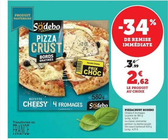 produit partenaire  sodebo  pizza  crust  bords gratines  transformé en  france  =580g=  recette  cheesy 4 fromages sodebo  recette choosy  prix choc  -34%  de remise immédiate  2,62  le produit au ch
