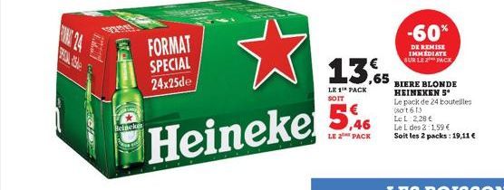 STAR  Beincken  FORMAT SPECIAL 24x25de  ☆  46  Heineke 5%  LE 2 PACK  13,65  LE 1 PACK  -60%  DE REMISE IMMEDIATE SUR LE PACK  BIERE BLONDE HEINEKEN S  Le pack de 24 bouteilles (801 613  Le L 2,28 € L