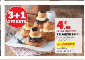 3+1  OFFERTE  4.65  LE LOT AU CHOIX RELIGIEUSES Café ou Chocolat Le lot de 3  +1 OFFERTE  (soit 440 g) Lekg: 10,57 € 