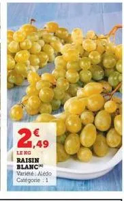 1,49  leng raisin blanch varieté: alédo catégorie 1 