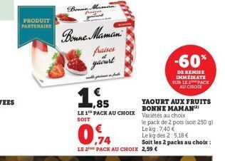 PRODUIT PARTENAIRE  Bonne  gature  Bonne Maman  fraises  yaourt  won funds  -60%  DE REMISE IMMÉDIATE SUR LE 2 PACK AU CHOIX  YAOURT AUX FRUITS BONNE MAMAN  ,85  LE 1 PACK AU CHOIX Variétés au choix  