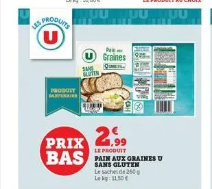 les produits u  produit batmater  sans gluten  prix 2,99  le produit  bas  uuuuuu  pain graines  quril  pain aux graines u sans gluten le sachet de 260 g le kg: 11,50 € 