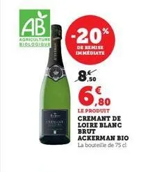 ab  agriculture biologique  extrot a  -20%  de remise immediate  8.50  ,80  le produit cremant de loire blanc brut ackerman bio la bouteille de 75 cl 