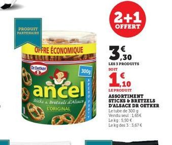 PRODUIT PARTENAIRE  OFFRE ÉCONOMIQUE  DrOetker  ancel  Sticks Bretzels d'Alsace L'ORIGINAL  300g  2+1  OFFERT  3  LES 3 PRODUITS SOIT  ,10  LE PRODUIT ASSORTIMENT STICKS & BRETZELS D'ALSACE DR OETKER 