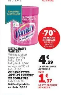 produit partenaire  redonne ve avos vermin  vanish  oxi action  detachant vanish variétés au choix le pot de 470 g lekg:9,77 € le kg des 2:6,34 € ou le gel de 750 ml le l 6,12 €  ou lingettes anti-tra