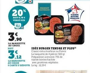 20%  soit 0,78 € verse sur  ,90  la barquette au choix soit  3.12  la barquette au choix  <carte u deduits  produit partenaiss  pass  la barquette de 4 pièces (320 g) préparation à environ 75% de vian