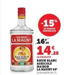 rhum agricole martinique  50 ke  la mauny 16.0  -15%  de remise immediate  14,28  le produit rhum blanc agricole maison 