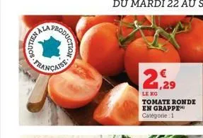 cantiloor  oduction  21,29  le kg  tomate ronde en grappe catégorie 1  