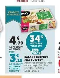 produit partenaire mix  1,79  le produit au choix soit  3.15  le produit au choix carte u deduits  mixcoffist  coffret  34%  soit 1,64 € verse sur  salade coffret mix buffet  poulet rôti avocat ou tho