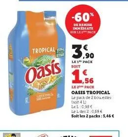 frek  tropical  oasis  o  akty  -60%  de remise immediate sur le 2 pack  3,90  le 1 pack soit  € 56  le 2 pack  oasis tropical le pack de 2 bou.eilles (soit 412 lel: 0,98 €  le l des 2:0,65 € soit les