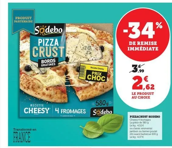 produit partenaire  sodebo  pizza  crust  bords gratines  transformé en  france  =580g=  recette  cheesy 4 fromages sodebo  recette choosy  prix choc  -34%  de remise immédiate  2,62  le produit au ch