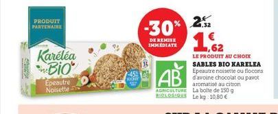 SPOR  PRODUIT PARTENAIRE  Karéléa Bio  Epeautre Noisette.  -30%  DE REMISE IMMEDIATE  2.32 162  LE PRODUIT AU CHOIX  SABLES BIO KARELEA Epeautre noisette ou flocons d'avoine chocolat ou pavot 