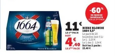 1664  fund  fam 1661  feach & savoureuse  11%  le 1 pack soit  -60%  de remise immediate sur le pack  biere blonde 1664 5,5° le pack de 20 bouteilles (soit 5 l) le l: 2.20€ le l des 2:1,54 € soitles 2