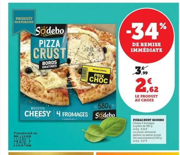 produit partenaire  sodebo  pizza  crust  bords gratines  transformé en  france  =580g=  recette  cheesy 4 fromages sodebo  recette choosy  prix choc  -34%  de remise immédiate  2,62  le produit au ch