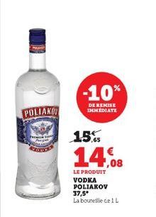 POLIAKO  •  -10%  DE REMISE IMMEDIATE  15%  14.08  LE PRODUIT VODKA POLIAKOV 37,5* La bouteille ce 1 L  