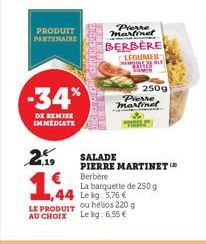 PRODUIT PARTENAIRE  -34%  DE REMISE IMMEDIATE  EMOTE COMO  2, SALADE  Pierre  martinet BERBERE CLEGUMES  SHARE  2 BLE  Pierre martinel  250g  PIERRE MARTINET Berbère 