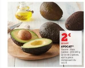 2€  LE LOT  AVOCAT Variété Hass Calibre: 203/243 g Le lot de 2 pièces, soit la pièce composant du lot 1 € 